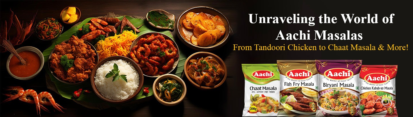 unraveling-the-world-of-aachi-masalas-from-tandoori-chicken-to-chaat-masala-more